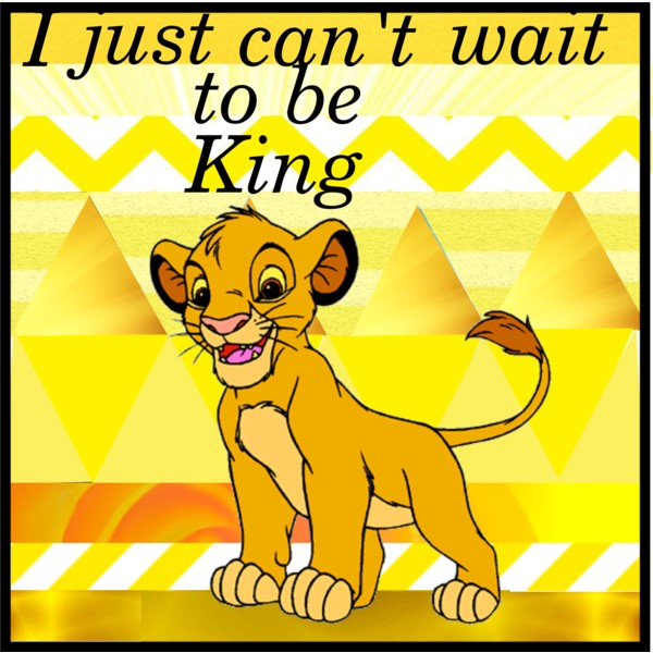 I just can't wait to be king