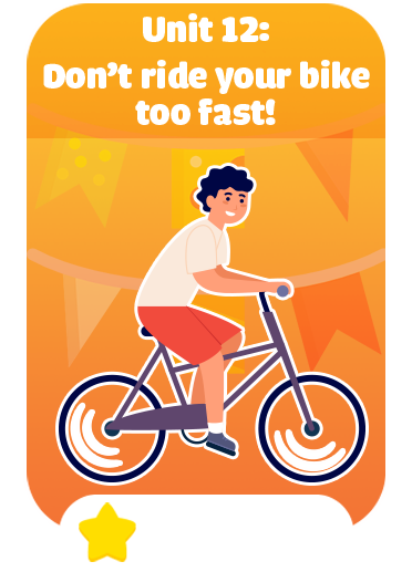 Unit 12: Don’t ride your bike too fast!